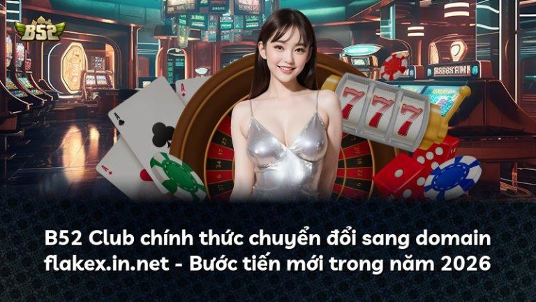 B52 Club chính thức chuyển đổi sang domain flakex.in.net – Bước tiến mới trong năm 2026