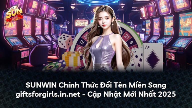 SUNWIN Chính Thức Đổi Tên Miền Sang giftsforgirls.in.net – Cập Nhật Mới Nhất 2025